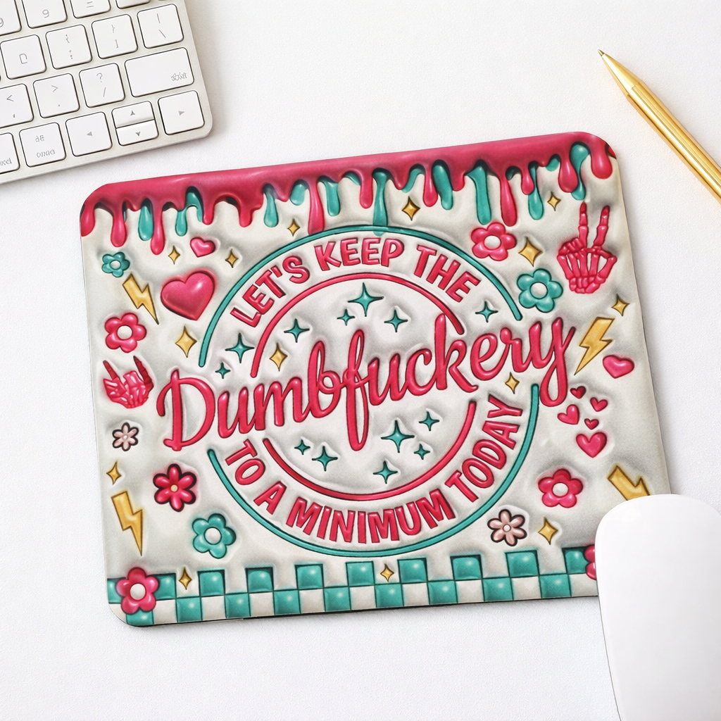 Funny Office Mouse Pad – “Let’s Keep the Dumbf*ery to a Minimum Today”